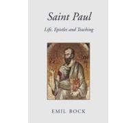 Saint Paul: Life, Epistles And Teaching