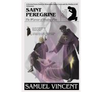 Saint Peregrine: The Warrior of Healing Fire: A Novena Prayer Book for Miraculous Cancer Cures and the Healing of All Sicknesses