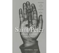 Saint Peter: Flawed, Forgiven, and Faithful, Walking With Peter From Galilee To Rome