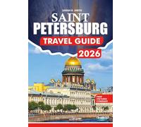 SAINT PETERSBURG TRAVEL GUIDE 2026: A Step-by-Step Guidebook to Flights, Visas, Top Attractions, Local Cuisine, Culture, and Insider Tips for Smart Travelers