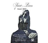 Saint-Pierre 8 mai 1902 Rapport de Monsieur l'abbé Parel, administrateur du diocèse, à sa grandeur Monseigneur de Cormont, évêque de la Martinqiue - Abbé Parel - Exbrayat Eds - broché - Monographie