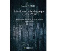 Saint-Pierre de la Martinique (1635-1695) - Corinne Plantin - Bookelis - broché - Essai