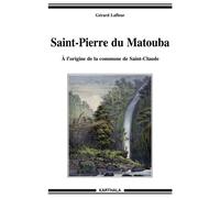 Saint-Pierre du Matouba. À l’origine de la commune de Saint-Claude A l'origine de la commune de Saint-Claude - Gérard Lafleur - Karthala - broché - Etude