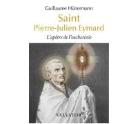 Saint Pierre-Julien Eymard L’apôtre de l’eucharistie - Guillaume Hunermann - Salvator - broché - Essai
