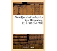 Saint-Quentin-Cambrai. La Ligne Hindenburg, 1914-1918
