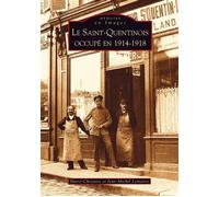 Saint-Quentinois occupé en 1914-1918 (Le) - M.-C. Et J.-M. Lemai - Nouvelles Editions Sutton - broché - Livre