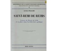 Saint-Rémi De Reims - L'oeuvre De Pierre De Celle Et Sa Place Dans L'architecture Gothique