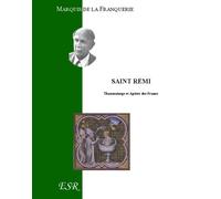 Saint rémi, thaumaturge et Apôtre des Francs