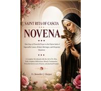 SAINT RITA OF CASCIA NOVENA: Nine Days of Powerful Prayer to the Patron Saint of Impossible Causes, Broken Marriages, and Desperate Situations