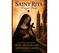 Saint Rita Prayer Book: Prayers, Biography, Reflections, and Devotions