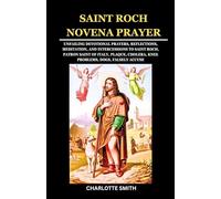 SAINT ROCH NOVENA PRAYER: Unfailing Devotional Prayers, Reflections, Meditation, and Intercessions to Saint Roch, Patron Saint of Italy, Plaque, Cholera, Knee Problems, Dogs, Falsely Accused