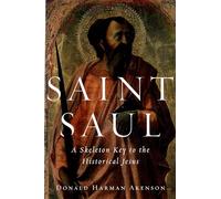 Saint Saul: A Skeleton Key to the Historical Jesus