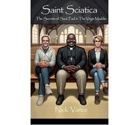 Saint Sciatica: The Secrets of Saul, Paul & The Virgin Maddie