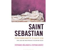Saint Sebastian from Roman Martyr to Queer Icon - Stephanie Höllinger - Bloomsbury Academic - ebook (ePub) - Livre