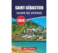 SAINT-SÉBASTIEN GUIDE DE VOYAGE 2026: Les meilleures choses à faire, les bars à pintxos, les plages, les sites culturels, les promenades côtières, ... de voyage pour explorer le nord de l'Espagne