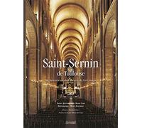 Saint-Sernin de Toulouse: De Saturnin au chef-d'oeuvre de l'art roman