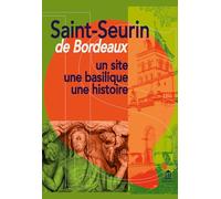 Saint-Seurin de Bordeaux: Un site, une basilique, une histoire
