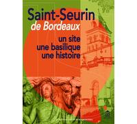 Saint-Seurin de Bordeaux Un site, une basilique, une histoire - Collectif - Ausonius Eds - broché - Essai