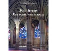 Saint-Séverin, une église, une paroisse Laure Beaumont-Maillet (Auteur)