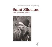Saint Silouane L'athonite 1866-1938 - Vie, Doctrine, Écrits