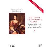 Saint-Simon, « une puissante cabale »: Mémoires. Année 1710. « Intrigue du mariage de M. le duc de Berry »