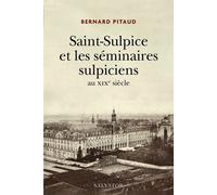 Saint-Sulpice Et Les Séminaires Sulpiciens Au Xixe Siècle