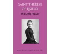 Saint Thérèse of Lisieux: The Little Flower