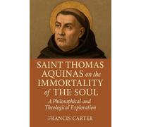 Saint Thomas Aquinas on the Immortality of the Soul: A Philosophical and Theological Exploration