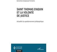 Saint Thomas d'Aquin et la volonté de justice Actualité du questionnement philosophique - Geneviève Gavignaud-Fontaine - L'harmattan - broché - Essai