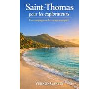 Saint-Thomas Pour les Explorateurs: Un compagnon de voyage complet (French Edition)