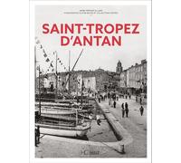 Saint-Tropez d'Antan - Nouvelle édition Saint-Tropez et les communes du Golfe et de la Presqu'île à travers la carte postale ancienne - Henri Prévost-Allard - Hc Eds - relié - Beau livre