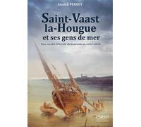 Saint-Vaast-la-Hougue et ses gens de mer Une société littorale en Cotentin au XVIIIe siècle - Annick Perrot - Orep - broché - Essai