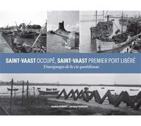 Saint-Vaast occupé, Saint-Vaast premier port libéré Témoignage de la vie quotidienne - Annick Perrot - Orep - broché - Témoignage