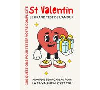 SAINT-VALENTIN - 100 QUESTIONS POUR TESTER VOTRE COMPLICITE: LE GRAND TEST DE L'AMOUR - MON PLUS BEAU KDO DE ST-VALENTIN C'EST TOI !
