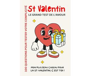 SAINT-VALENTIN - 100 QUESTIONS POUR TESTER VOTRE COMPLICITE: LE GRAND TEST DE L'AMOUR - MON PLUS BEAU KDO DE ST-VALENTIN C'EST TOI !