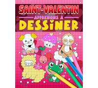 Saint-Valentin : apprenons à dessiner: Un cahier d'activités rigolo avec 35 illustrations et des guides pas à pas pour apprendre le dessin aux débutants
