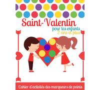 Saint-Valentin Cahier d'activités des marqueurs de points pour les enfants 2 ans et plus: Livre de coloriage à pois pour les enfants, les tout-petits ... Cahier d'activités des marqueurs de points