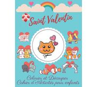 Saint Valentin Colorier et Découper Cahier d’Activités pour enfants: Apprendre le coloriage et le découpage pour les enfants d'âge 3 ans et plus