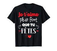 Saint valentin Homme Femme Je t'Aime plus fort que tu pètes T-Shirt
