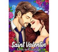 Saint Valentin Livre de Coloriage: 50 Images Romantiques pour Lutter Contre le Stress et se Détendre