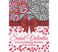 Saint Valentin Livre de coloriage Mandala pour adultes: Cadeau génial Saint Valentin pour votre amour | Mandalas et confessions d'amour