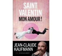 Saint-Valentin, mon amour ! - Jean-Claude Kaufmann - Les Liens Qui Liberent - broché - Essai