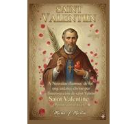 SAINT-VALENTIN: Neuvaine d'amour, de foi et de guidance divine par l'intercession de saint Valentin (patron de l'amour)