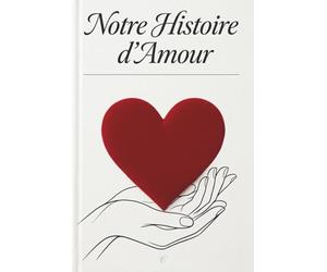 Saint-Valentin notre histoire d'amour , un livre pour dire ce que j’aime chez toi ,pour elle ou lui: une déclaration d’amour particulière à remplir et ... à la Saint-Valentin (livre en couleur)