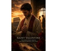 Saint Valentine: The Hidden Priest Behind the World’s Greatest Love Story