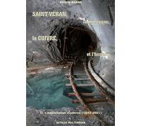 Saint-Véran, la montagne, le cuivre et l'homme. T.2. L'exploitation moderne (1843-2001)