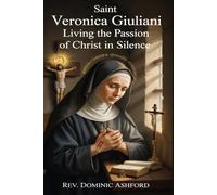 SAINT VERONICA GIULIANI: Living the Passion of Christ in Silence