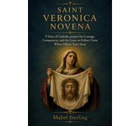 SAINT VERONICA NOVENA: 9 Days of Catholic Devotion for Courage, Compassion, and the Grace to Follow Christ When Others Turn Away