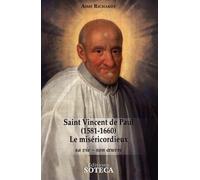 Saint Vincent de Paul (1581-1660), le Miséricordieux: Sa vie, son oeuvre