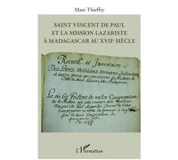 Saint Vincent de Paul et la mission lazariste à Madagascar au XVIIe siècle - Marc Thieffry - L'harmattan - broché - Essai